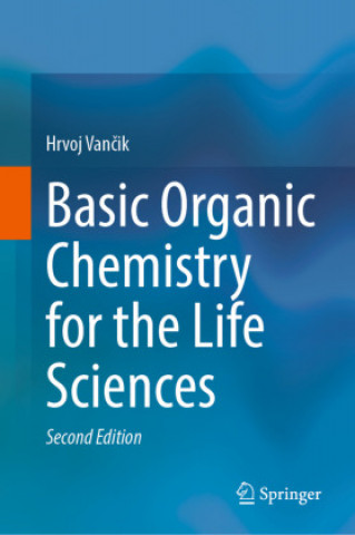 Книга Basic Organic Chemistry for the Life Sciences Hrvoj Vancik