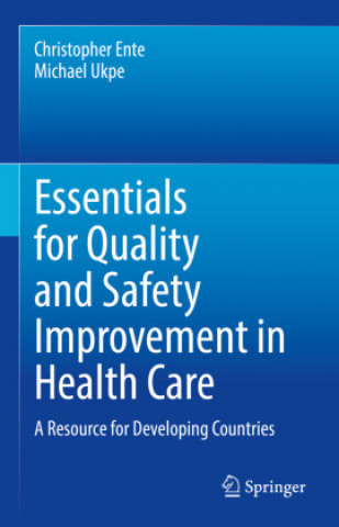 Kniha Essentials for Quality and Safety Improvement in Health Care Christopher Ente