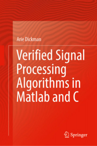 Knjiga Verified Signal Processing Algorithms in MATLAB and C Arie Dickman