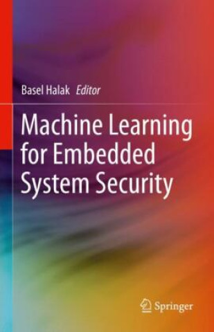 Könyv Machine Learning for Embedded System Security Basel Halak