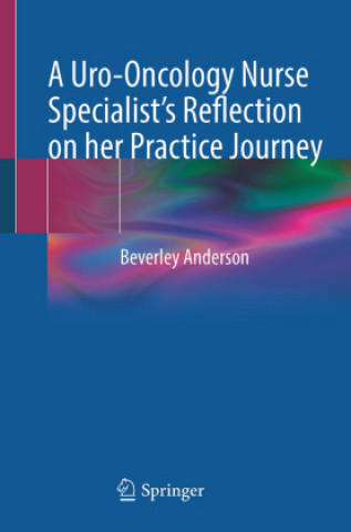 Buch Uro-Oncology Nurse Specialist's Reflection on her Practice Journey Beverley Anderson