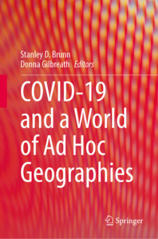 Kniha COVID-19 and a World of Ad Hoc Geographies, 3 Teile Stanley D. Brunn