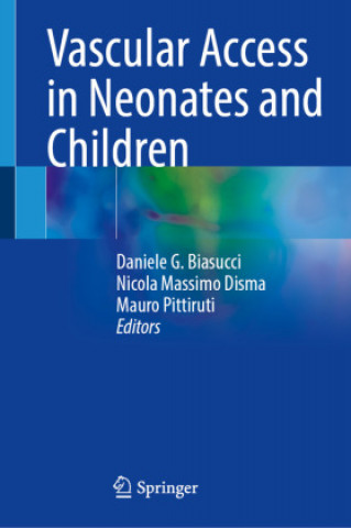 Könyv Vascular Access in Neonates and Children Daniele G. Biasucci
