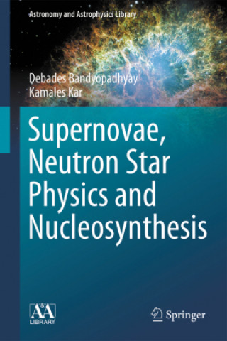 Könyv Supernovae, Neutron Star Physics and Nucleosynthesis Debades Bandyopadhyay