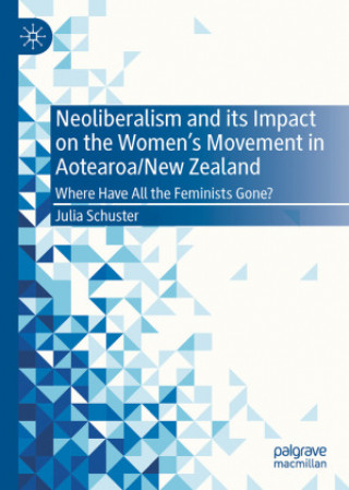 Kniha Neoliberalism and its Impact on the Women's Movement in Aotearoa/New Zealand Julia Schuster