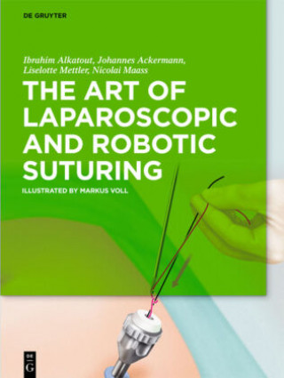Carte The Art of Laparoscopic and Robotic Suturing Ibrahim Alkatout