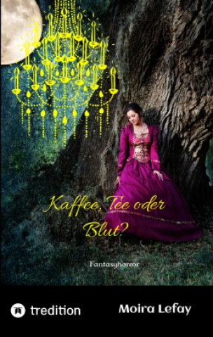 Kniha Kaffee, Tee oder Blut? Moira Lefay