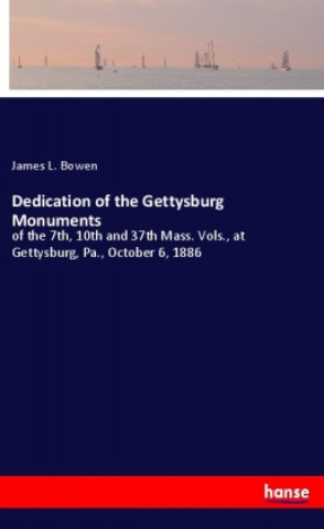 Knjiga Dedication of the Gettysburg Monuments James L. Bowen