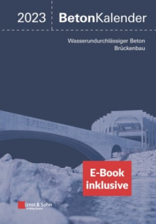 Книга Beton-Kalender 2023 - Schwerpunkte: Wasserundurchlassiger Beton; Bruckenbau (2 Teile) (inkl. E-Book als PDF) 