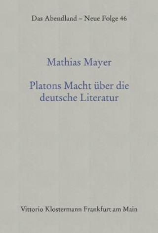 Könyv Platons Macht über die deutsche Literatur Mathias Mayer