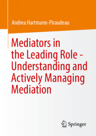 Buch Mediators in the Leading Role - Understanding and Actively Managing Mediation Andrea Hartmann-Piraudeau