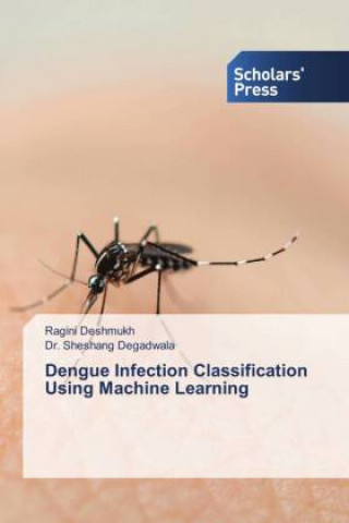 Kniha Dengue Infection Classification Using Machine Learning Ragini Deshmukh