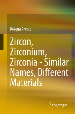 Kniha Zircon, Zirconium, Zirconia - Similar Names, Different Materials Bozena Arnold