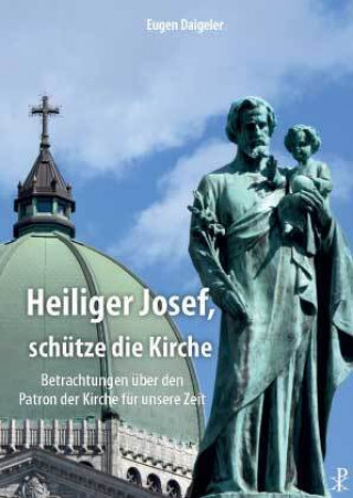 Kniha Heiliger Josef, schütze die Kirche Eugen Daigeler