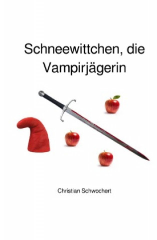 Knjiga Schneewittchen, die Vampirjägerin Christian Schwochert