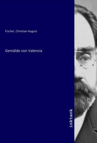 Knjiga Gemälde von Valencia Christian August Fischer