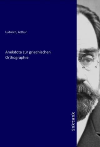 Kniha Anekdota zur griechischen Orthographie Arthur Ludwich