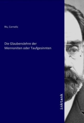 Книга Die Glaubenslehre der Mennoniten oder Taufgesinnten Cornelis Ris