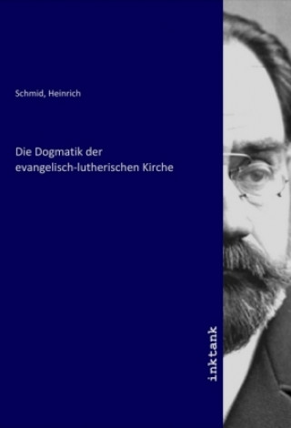 Carte Die Dogmatik der evangelisch-lutherischen Kirche Heinrich Schmid