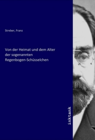 Knjiga Von der Heimat und dem Alter der sogenannten Regenbogen-Schüsselchen Franz Streber