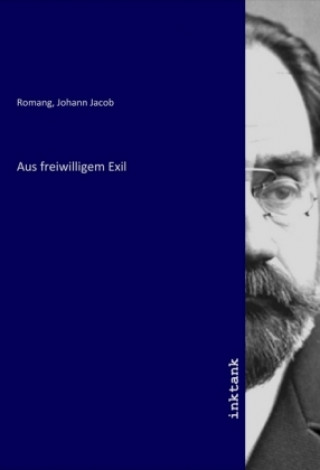 Knjiga Aus freiwilligem Exil Johann Jacob Romang