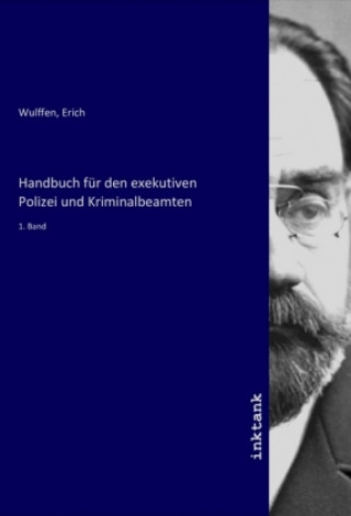Kniha Handbuch für den exekutiven Polizei und Kriminalbeamten Erich Wulffen