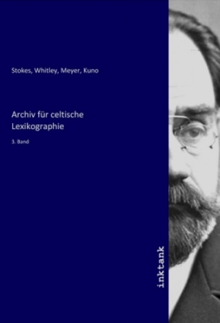 Kniha Archiv für celtische Lexikographie Whitley Stokes