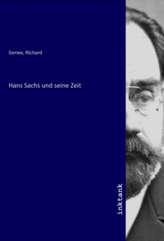Knjiga Hans Sachs und seine Zeit Richard Genee