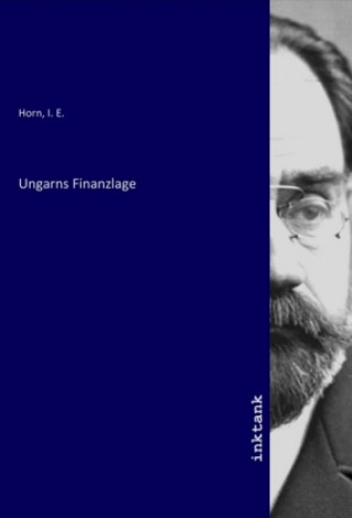 Knjiga Ungarns Finanzlage I. E Horn