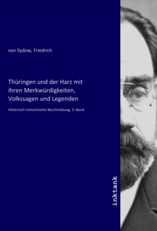 Kniha Thüringen und der Harz mit ihren Merkwürdigkeiten, Volkssagen und Legenden Friedrich Von Sydow