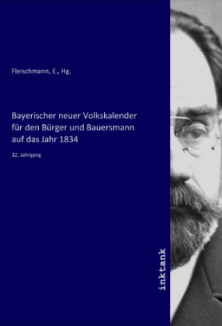 Książka Bayerischer neuer Volkskalender für den Bürger und Bauersmann auf das Jahr 1834 Fleischmann