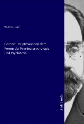 Kniha Gerhart Hauptmann vor dem Forum der Kriminalpsychologie und Psychiatrie Erich Wulffen