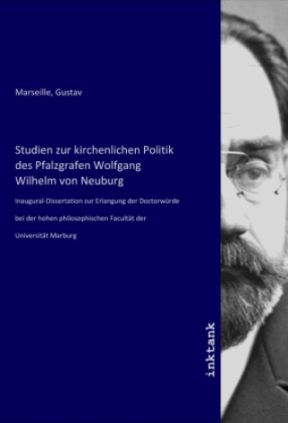 Kniha Studien zur kirchenlichen Politik des Pfalzgrafen Wolfgang Wilhelm von Neuburg Gustav Marseille