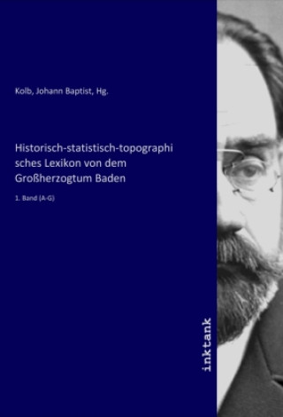 Kniha Historisch-statistisch-topographisches Lexikon von dem Großherzogtum Baden Kolb