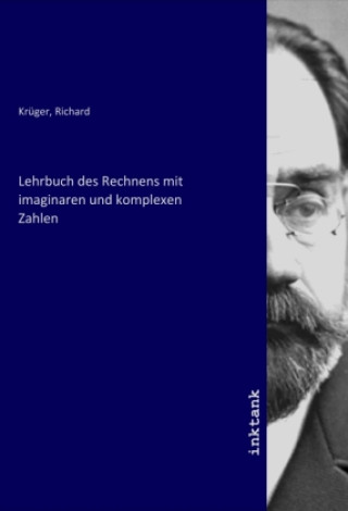 Carte Lehrbuch des Rechnens mit imaginaren und komplexen Zahlen Richard Krüger