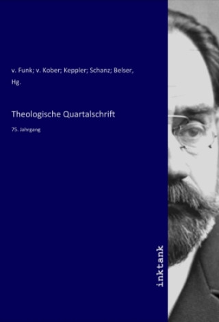 Knjiga Theologische Quartalschrift Hg. v. Funk; v. Kober; Keppler; Schanz; Belser