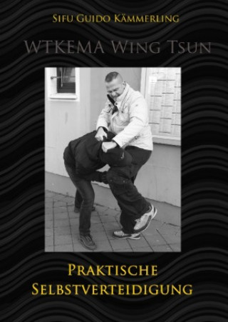 Könyv WTKEMA Wing Tsun - Praktische Selbstverteidigung Sifu Guido Kämmerling