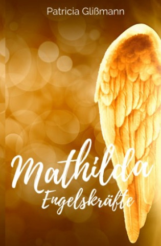 Knjiga Mathilda Engelskräfte Patricia Glißmann