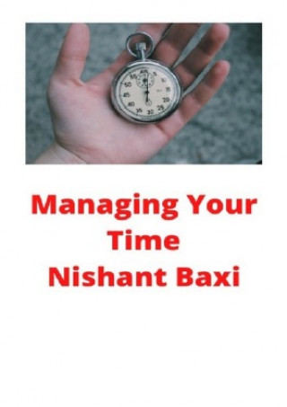 Knjiga Managing Your Time Nishant Baxi