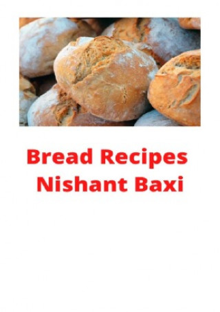 Knjiga Bread Recipes Nishant Baxi