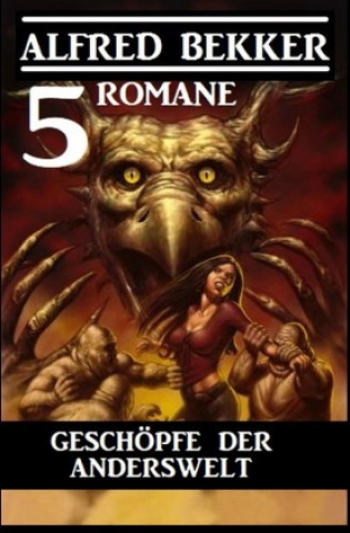 Knjiga Geschöpfe der Anderswelt: 5 Romane Alfred Bekker