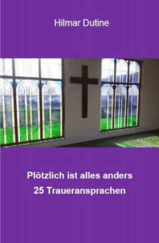 Knjiga Plötzlich ist alles anders - 25 Traueransprachen Hilmar Dutine