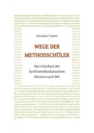 Kniha Wege der Methodschüler. Das Schicksal der kyrillomethodianischen Mission nach 885 Nicolina Trunte