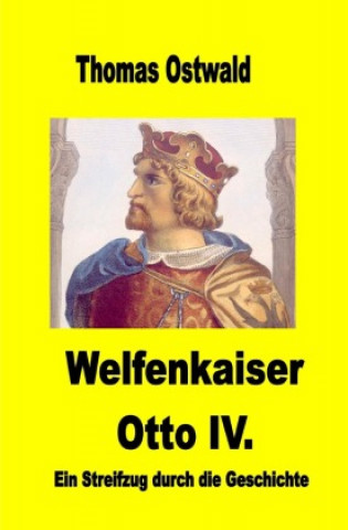 Buch Welfenkaiser Otto IV. Thomas Ostwald