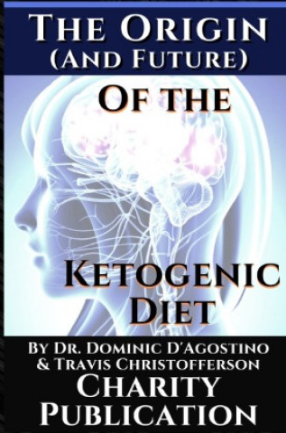 Book The Origin (and future) of the Ketogenic Diet - by Dr. Dominic D'Agostino and Travis Christofferson Dr. Dominic D'Agostino