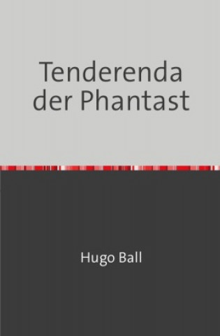 Kniha Tenderenda der Phantast Hugo Ball