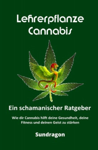 Knjiga Lehrerpflanze Cannabis - Ein schamanischer Ratgeber Sun Dragon