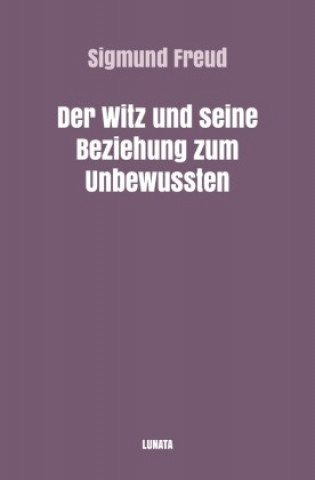 Kniha Der Witz und seine Beziehung zum Unbewussten Sigmund Freud