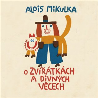 Hanganyagok O zvířátkách a divných věcech Alois Mikulka