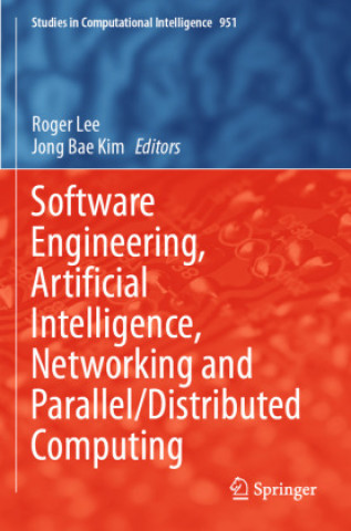 Knjiga Software Engineering, Artificial Intelligence, Networking and Parallel/Distributed Computing Roger Lee